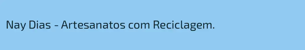 Nay Dias - Artesanatos com Reciclagem.